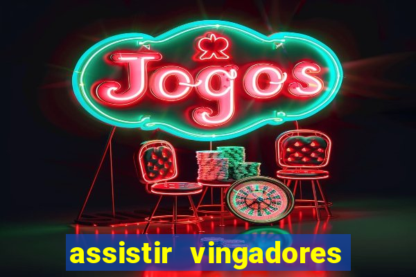 assistir vingadores ultimato completo dublado gratis